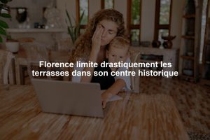 Florence limite drastiquement les terrasses dans son centre historique