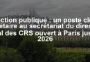 Fonction publique : un poste clé de secrétaire au secrétariat du directeur central des CRS ouvert à Paris jusqu’en 2026 Fonction publique : un poste clé de secrétaire au secrétariat du directeur central des CRS ouvert à Paris jusqu’en 2026