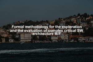 Formal methodology for the exploration and the evaluation of complex critical SW architecture M/F