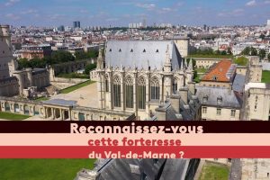 PATRIMOINE. Saurez-vous deviner le nom de cette forteresse francilienne ?
