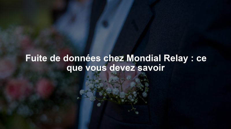 Fuite de données chez Mondial Relay : ce que vous devez savoir
