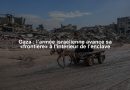 Gaza : l’armée israélienne avance sa «frontière» à l’intérieur de l’enclave