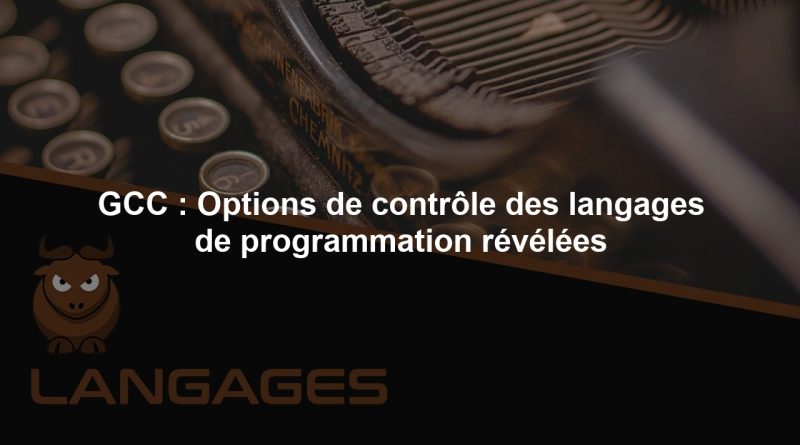 GCC : Options de contrôle des langages de programmation révélées