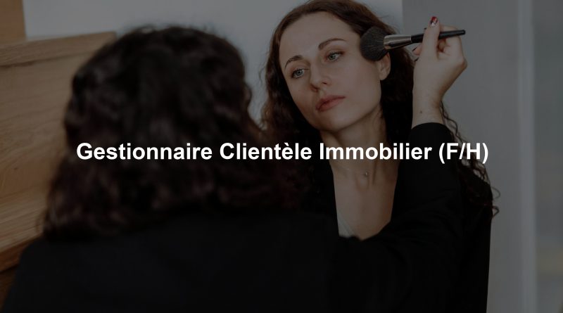 Gestionnaire Clientèle Immobilier (F/H)