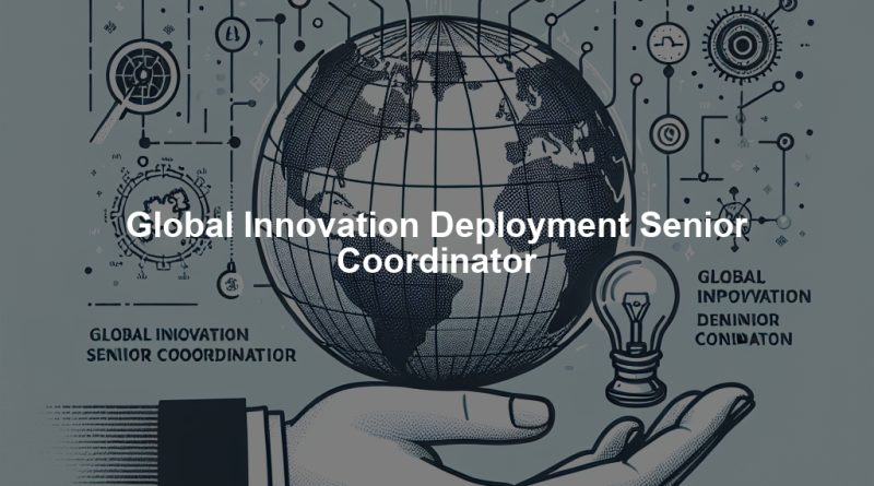 Global Innovation Deployment Senior Coordinator