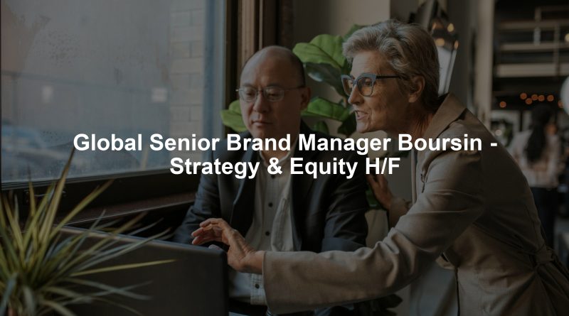 Global Senior Brand Manager Boursin - Strategy & Equity H/F