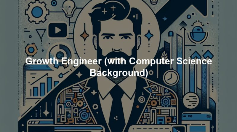 Growth Engineer (with Computer Science Background)