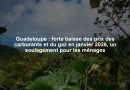 Guadeloupe : forte baisse des prix des carburants et du gaz en janvier 2026, un soulagement pour les ménages
