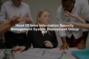 Head Of Isms Information Security Management System Deployment Group H/F