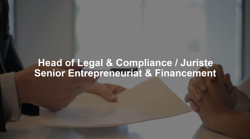 Head of Legal & Compliance / Juriste Senior Entrepreneuriat & Financement
