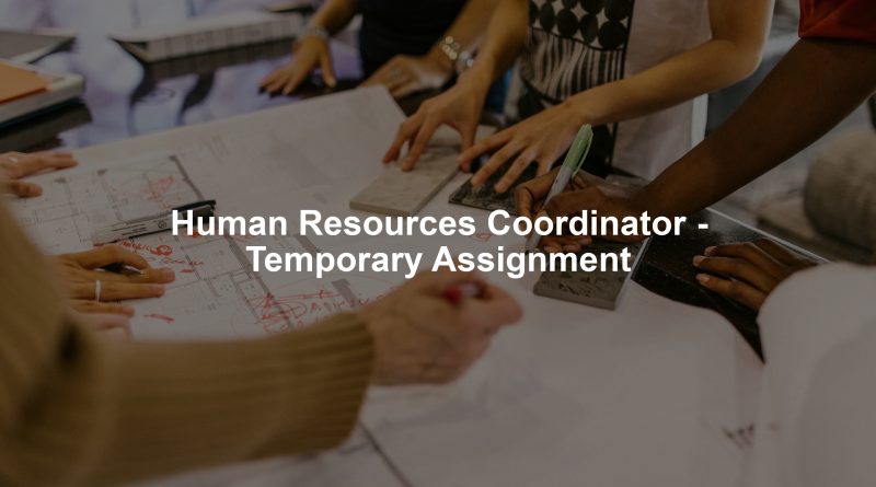 Human Resources Coordinator - Temporary Assignment