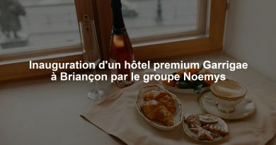 Inauguration d'un hôtel premium Garrigae à Briançon par le groupe Noemys