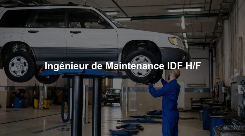 Ingénieur de Maintenance IDF H/F