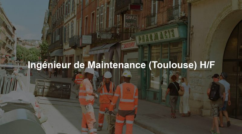 Ingénieur de Maintenance (Toulouse) H/F