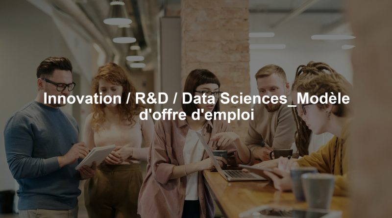 Innovation / R&D / Data Sciences_Modèle d'offre d'emploi