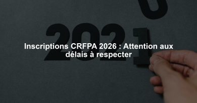 Inscriptions CRFPA 2026 : Attention aux délais à respecter