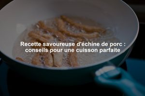 Recette savoureuse d'échine de porc : conseils pour une cuisson parfaite
