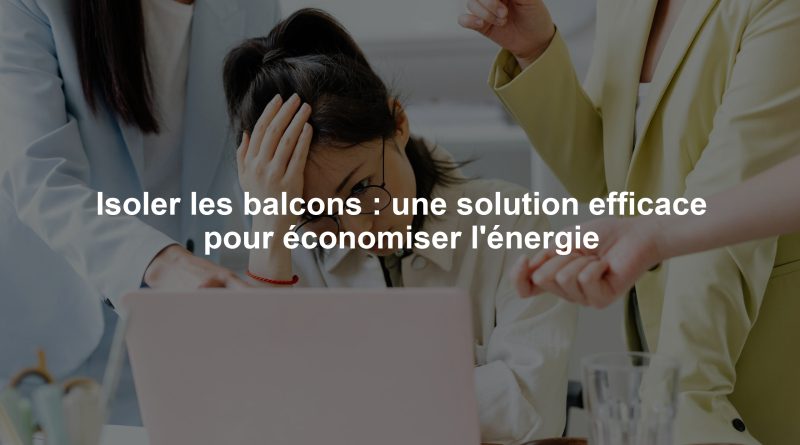 Isoler les balcons : une solution efficace pour économiser l'énergie