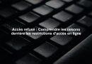 Accès refusé : Comprendre les raisons derrière les restrictions d'accès en ligne