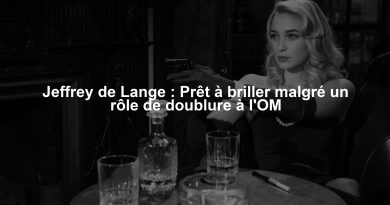Jeffrey de Lange : Prêt à briller malgré un rôle de doublure à l'OM