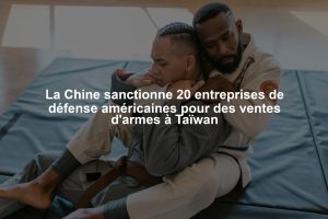 La Chine sanctionne 20 entreprises de défense américaines pour des ventes d'armes à Taïwan