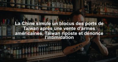 La Chine simule un blocus des ports de Taïwan après une vente d’armes américaines, Taïwan riposte et dénonce l’intimidation