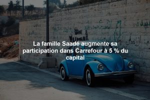La famille Saadé augmente sa participation dans Carrefour à 5 % du capital