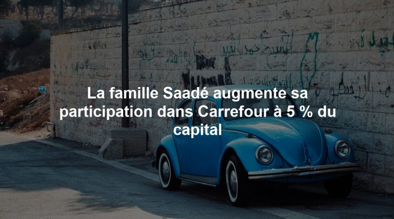 La famille Saadé augmente sa participation dans Carrefour à 5 % du capital