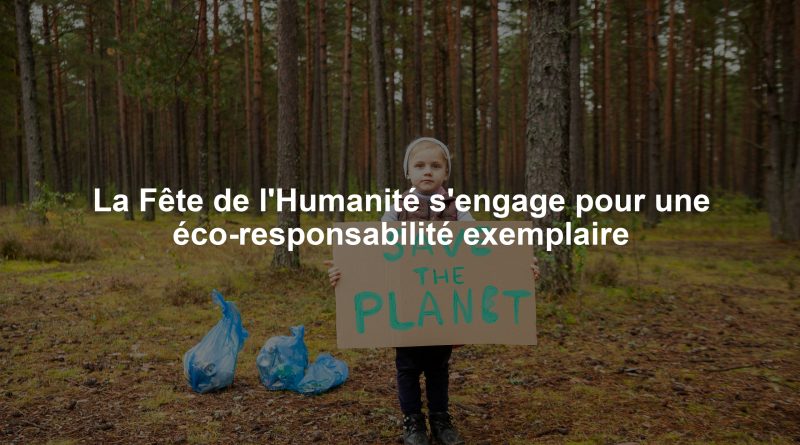 La Fête de l'Humanité s'engage pour une éco-responsabilité exemplaire