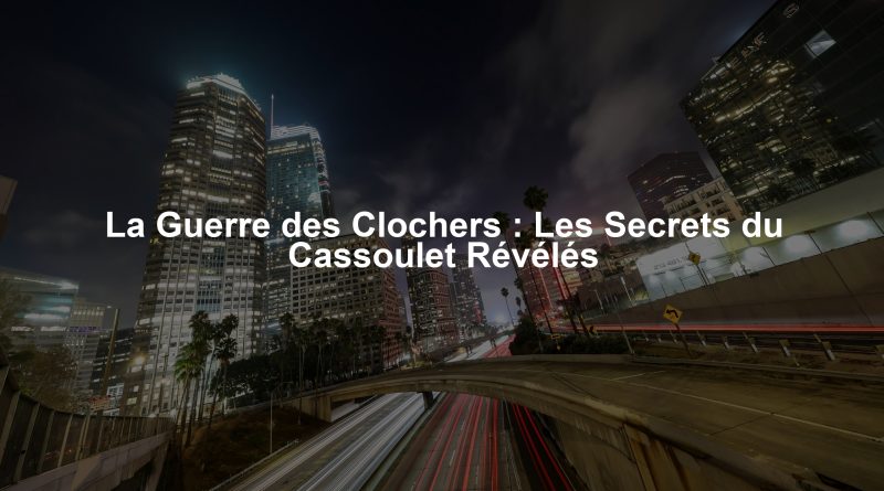 La Guerre des Clochers : Les Secrets du Cassoulet Révélés