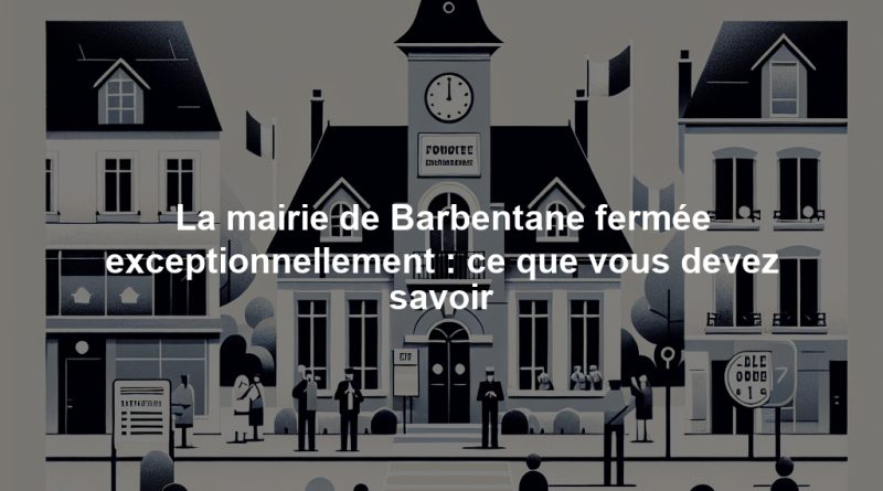 La mairie de Barbentane fermée exceptionnellement : ce que vous devez savoir