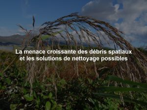 La menace croissante des débris spatiaux et les solutions de nettoyage possibles