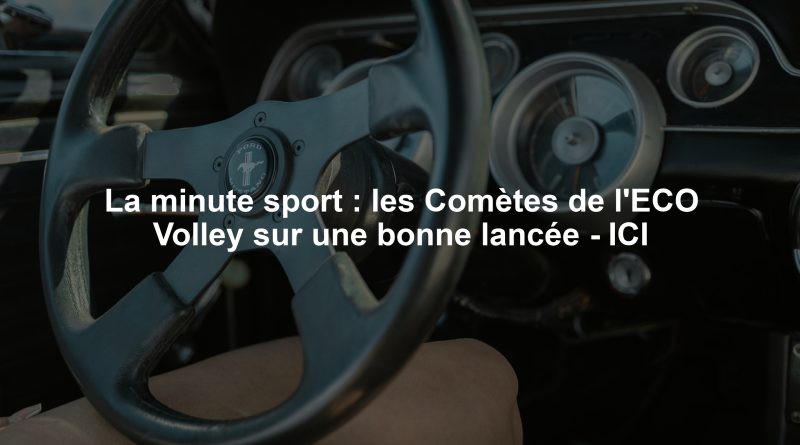 La minute sport : les Comètes de l'ECO Volley sur une bonne lancée - ICI