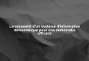 La nécessité d'un système d'information démocratique pour une démocratie efficace