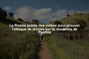 La Russie publie des vidéos pour prouver l'attaque de drones sur la résidence de Poutine
