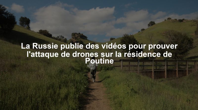 La Russie publie des vidéos pour prouver l'attaque de drones sur la résidence de Poutine