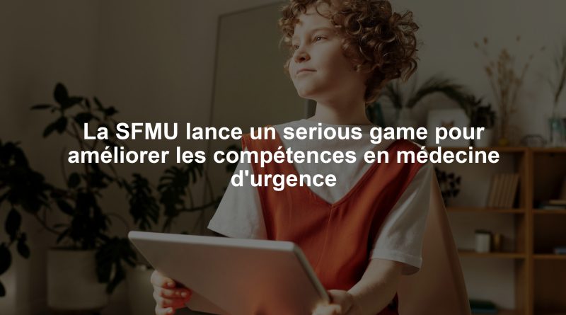 La SFMU lance un serious game pour améliorer les compétences en médecine d'urgence