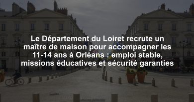 Le Département du Loiret recrute un maître de maison pour accompagner les 11-14 ans à Orléans : emploi stable, missions éducatives et sécurité garanties