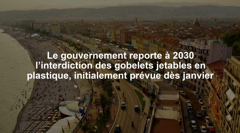 Le gouvernement reporte à 2030 l’interdiction des gobelets jetables en plastique, initialement prévue dès janvier