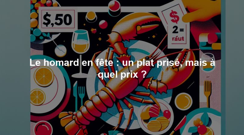 Le homard en fête : un plat prisé, mais à quel prix ?