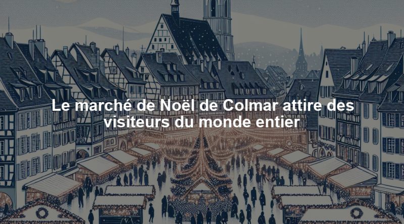 Le marché de Noël de Colmar attire des visiteurs du monde entier