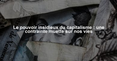 Le pouvoir insidieux du capitalisme : une contrainte muette sur nos vies