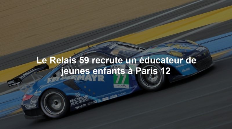 Le Relais 59 recrute un éducateur de jeunes enfants à Paris 12