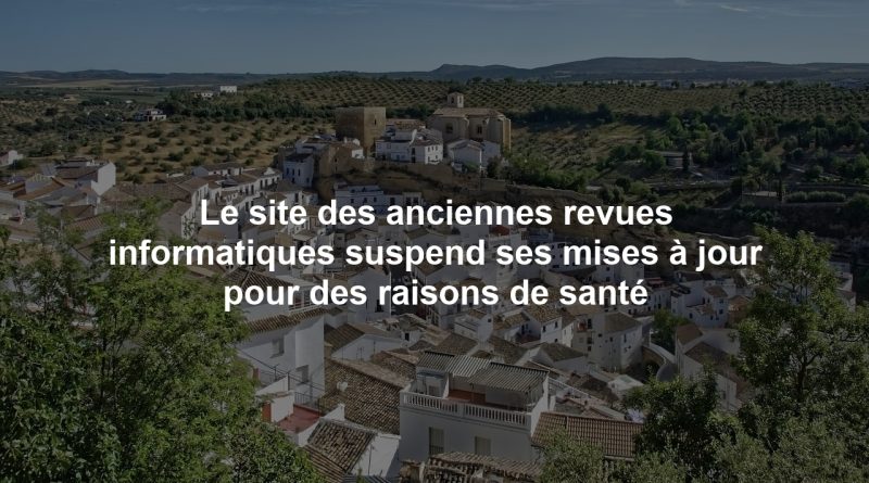 Le site des anciennes revues informatiques suspend ses mises à jour pour des raisons de santé