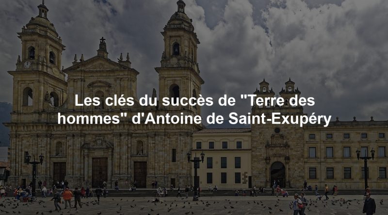 Les clés du succès de "Terre des hommes" d'Antoine de Saint-Exupéry