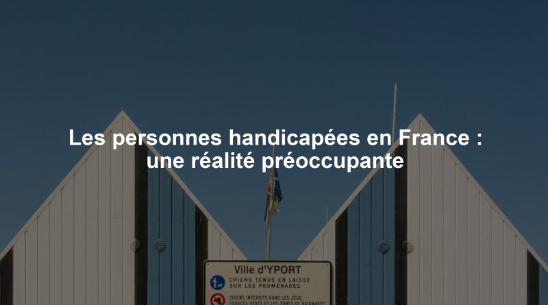 Les personnes handicapées en France : une réalité préoccupante