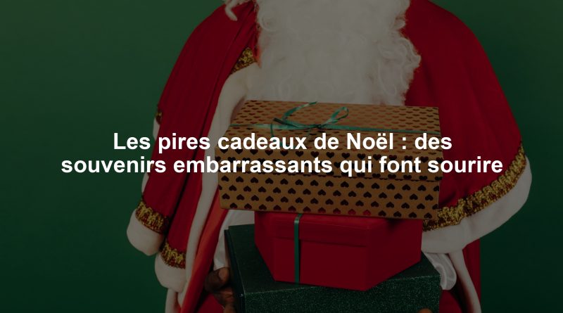 Les pires cadeaux de Noël : des souvenirs embarrassants qui font sourire