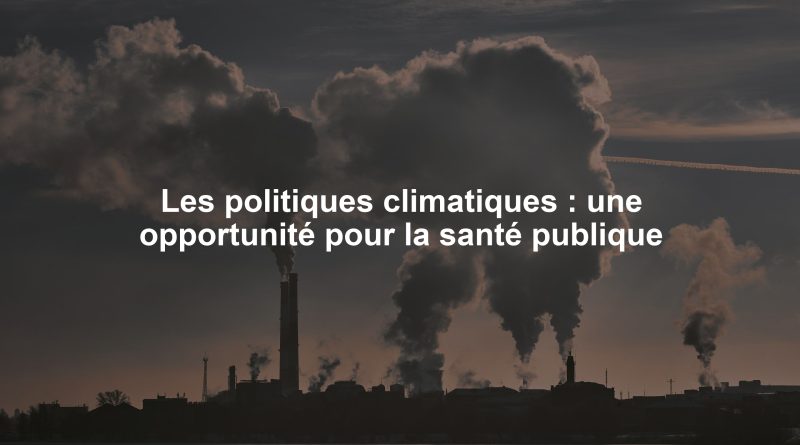 Les politiques climatiques : une opportunité pour la santé publique