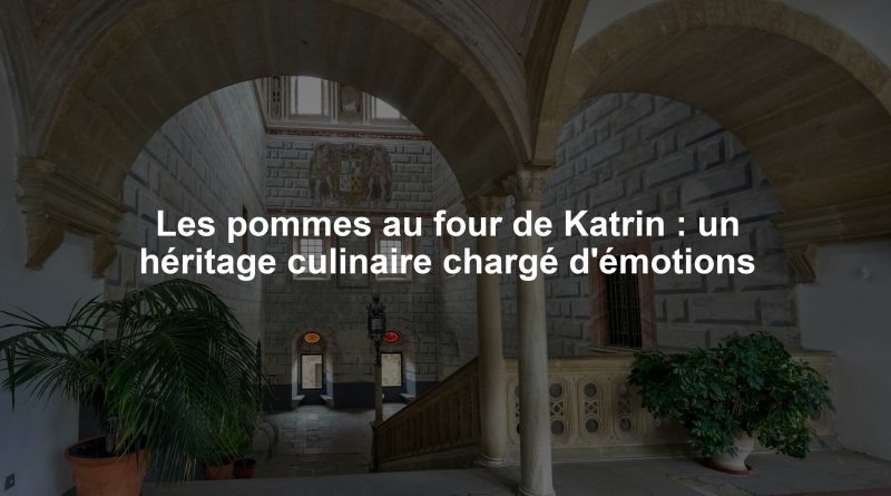 Les pommes au four de Katrin : un héritage culinaire chargé d'émotions