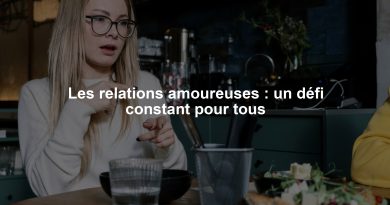 Les relations amoureuses : un défi constant pour tous
